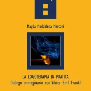 Ordina Subito La logoterapia in pratica. Dialogo immaginario con Viktor Emil Frankl