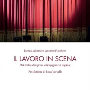 Esclusivo Il lavoro in scena. Dal teatro d‘impresa all‘engagement digitale