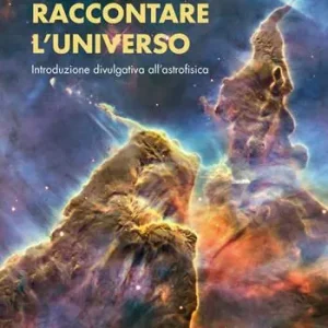 Raccontare l‘universo. Introduzione divulgativa all‘astrofisica Quantità Limitata