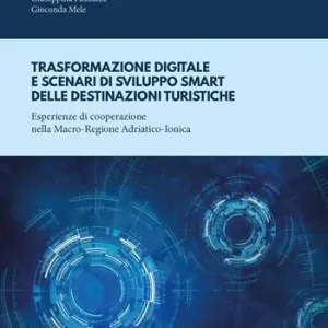 Consegna Rapida Trasformazione digitale e scenari di sviluppo smart delle destinazioni turistiche. Esperienze di cooperazione nella Macro-Regione Adriatico-Ionica
