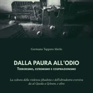 Dalla paura all‘odio. Terrorismo, estremismo e cospirazionismo. La cultura della violenza jihadista e dell‘ultradestra eversiva da al-Qaeda a QAnon, e oltre Professionale