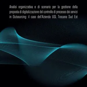 Prezzo Conveniente Analisi organizzativa e di scenario per la gestione della proposta di digitalizzazione del controllo di processo dei servizi in Outsourcing il caso dell‘Azienda USL Toscana Sud Est