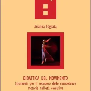 Didattica del movimento. Strumenti per il recupero delle competenze motorie nell‘età evolutiva Compra Oggi Stesso
