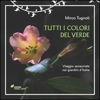 Tutti i colori del verde. Viaggio sensoriale nei giardini d‘Italia. Ediz. illustrata Prezzo Di Fabbrica