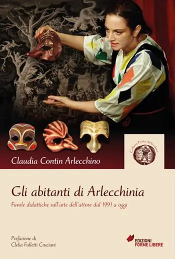 Prezzo Ridotto Gli abitanti di Arlecchinia. Favole didattiche sull‘arte dell‘attore dal 1991 a oggi