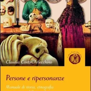Bestseller Persone e ripersonanze. Manuale di storia, etnografia e costruzione delle maschere