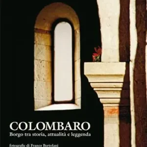 Colombaro. Borgo tra storia, attualità e leggenda Compra Adesso