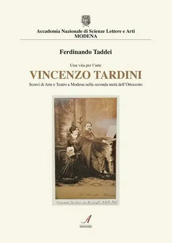 Vincenzo Tardini. Scorci di arte e teatro a Modena nellla seconda metà dell‘Ottocento Esclusivo