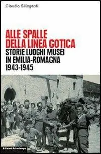 Ultimissimo Modello Alle spalle della linea gotica. Storie luoghi musei di guerra e resistenza in Emilia-Romagna
