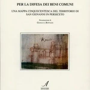 Sconto Per la difesa dei beni comuni. Una mappa cinquecentesca del territorio di San Giovanni in Persiceto