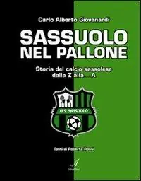 Saldi Sassuolo nel pallone. Storia del calcio sassolese dalla Z alla... A