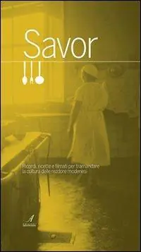 Savor. Ricordi, ricette e filmati per tramandare la cultura delle «rezdore» modenesi. Con DVD Promozione Esclusiva