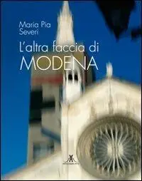 L‘altra faccia di Modena. Ediz. illustrata Nuovo Arrivo
