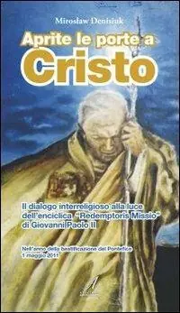 Aprite le porte a Cristo. Il dialogo interreligioso alla luce dell‘enciclica Redemptoris Missio di Giovanni Paolo II Ordina Subito