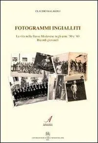 Pagamento Sicuro Fotogrammi ingialliti. La vita nella bassa modenese negli anni ‘50 e ‘60. Ricordi giovanili