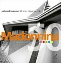 Più Venduto Madonnina. Salvarsi insieme. 50 anni di parrocchia