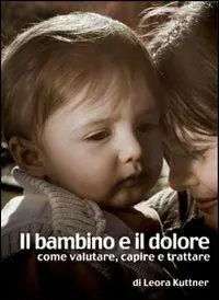 Il bambino e il dolore. Come valutare, capire e trattare Compra Adesso