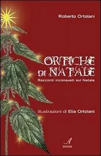 Ortiche di Natale. Racconti inconsueti sul Natale Popolare