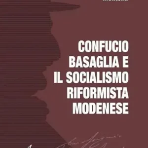 Confucio Basaglia e il socialismo riformista modenese Occasione Imperdibile