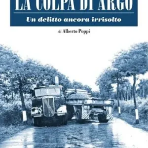 Non Perdere La colpa di Argo. Nel triangolo della morte, un delitto ancora irrisolto