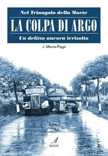 Non Perdere La colpa di Argo. Nel triangolo della morte, un delitto ancora irrisolto