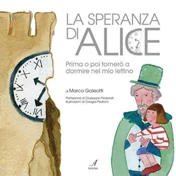 La speranza di Alice. Prima o poi tornerò a dormire nel mio lettino. Ediz. illustrata Promozione