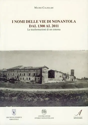 I nomi delle vie di Nonantola dal 1300 al 2011. Le trasformazioni di un sistema Prezzo Conveniente
