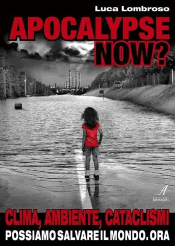 Apocalypse now? Clima, ambiente, cataclismi. Possiamo salvare il mondo. Ora Direttamente Dal Produttore