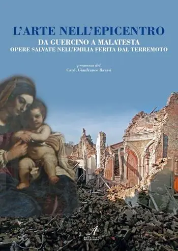 Offerta Limitata L‘arte nell‘epicentro. Da Guercino a Malatesta, opere salvate nell‘Emilia ferita dal terremoto