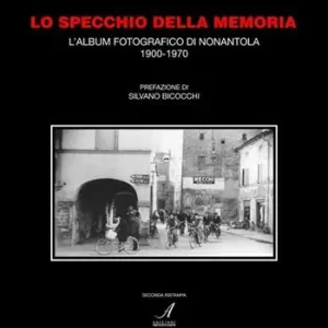 Prezzo Di Fabbrica Lo specchio della memoria. L‘album fotografico di Nonantola 1900-1970