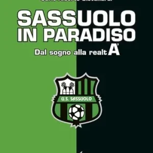 Sassuolo in paradiso. Dal sogno alla realtà Compra Oggi Stesso