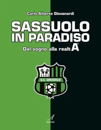 Sassuolo in paradiso. Dal sogno alla realtà Compra Oggi Stesso