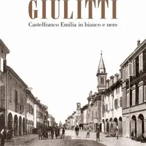 Giulitti. Castelfranco Emilia in bianco e nero Subito Disponibile