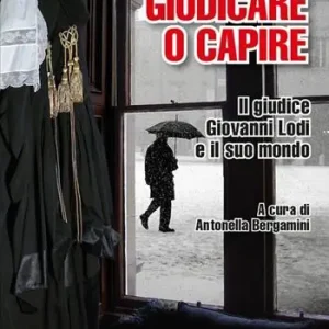 Nuova Collezione Giudicare o capire. Il giudice Giovanni Lodi e il suo mondo