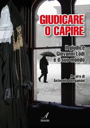 Nuova Collezione Giudicare o capire. Il giudice Giovanni Lodi e il suo mondo