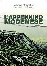Spedizione Espresso Tempo fotografico 2013. L‘Appennino modenese. Ediz. illustrata