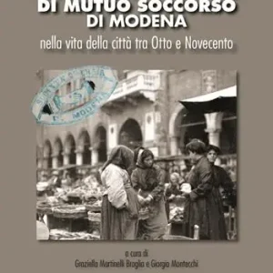 Scelto Dai Clienti La Società Operaia di Mutuo Soccorso di Modena nella vita della città tra Otto e Novecento