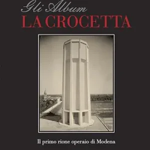 Spedizione Espresso Gli album della Crocetta. Il primo rione operaio di Modena. Ediz. illustrata