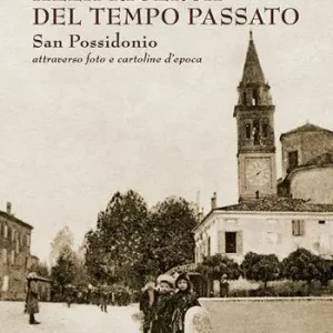 Alla ricerca del tempo passato. San Possidonio attraverso foto e cartoline d‘epoca. Ediz. illustrata Ultima Occasione