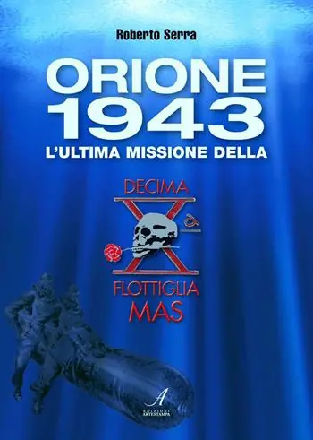 Offerta Del Giorno Orione 1943. L‘ultima missione della Decima Flottiglia Mas