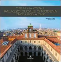 Bestseller C‘era una volta il palazzo ducale di Modena. Once upon a time. Ediz. italiana e inglese