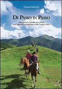 Di passo in passo. Otto giorni a cavallo sui crinali, dall‘Appennino Modenese alle Cinque Terre Economico