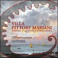 Non Perdere Villa Pittore Mariani. Dimora d‘artista a Bordighera