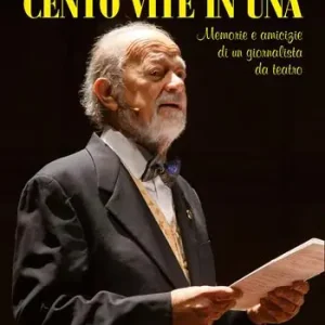 Cento vite in una. Memorie e amicizie di un giornalista da teatro Offerta Speciale