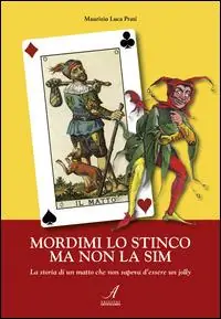 Mordimi lo stinco ma non la sim. La storia di un matto che non sapeva d‘essere un jolly Occasione Imperdibile