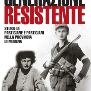 Generazione resistente. Storie di partigiane e partigiani nella provincia di Modena Occasione
