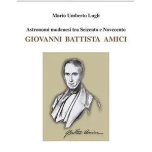 Astronomi modenesi tra Seicento e Novecento. Giovanni Battista Amici A Buon Prezzo