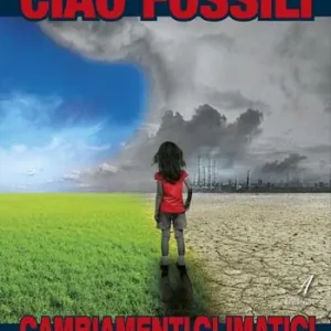 Ciao fossili. Cambiamenti climatici resilienza e futuro post carbon Offerta Lampo
