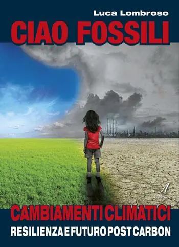 Ciao fossili. Cambiamenti climatici resilienza e futuro post carbon Offerta Lampo