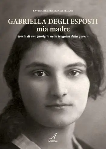 Gabriella Degli Esposti mia madre. Storia di una famiglia nella tragedia della guerra Scelto Dai Clienti